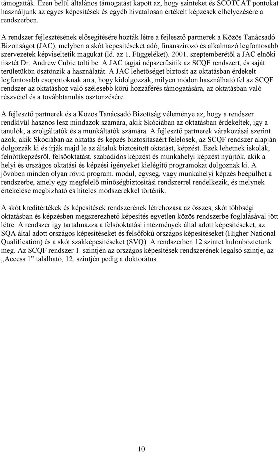 képviseltetik magukat (ld. az 1. Függeléket). 2001. szeptemberétől a JAC elnöki tisztét Dr. Andrew Cubie tölti be.