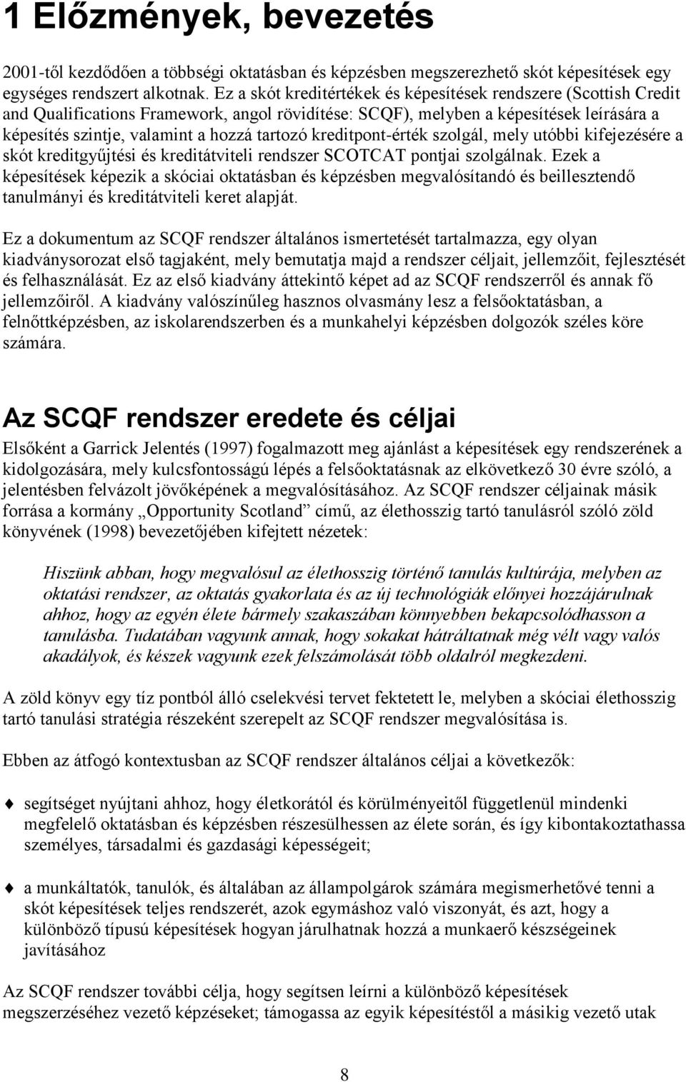 kreditpont-érték szolgál, mely utóbbi kifejezésére a skót kreditgyűjtési és kreditátviteli rendszer SCOTCAT pontjai szolgálnak.
