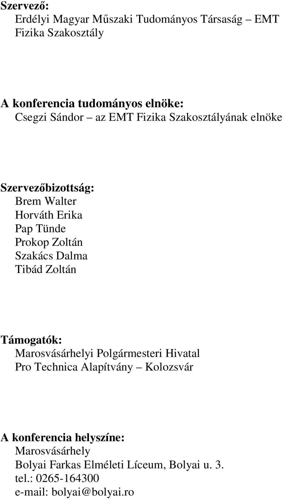 Szakács Dalma Tibád Zoltán Támogatók: Marosvásárhelyi Polgármesteri Hivatal Pro Technica Alapítvány Kolozsvár A