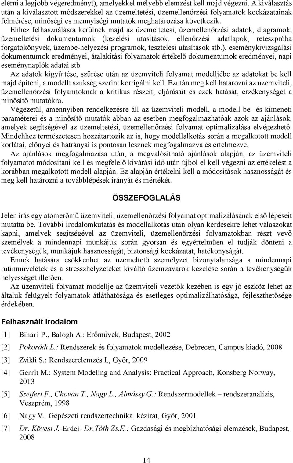 Ehhez felhasználásra kerülnek majd az üzemeltetési, üzemellenőrzési adatok, diagramok, üzemeltetési dokumentumok (kezelési utasítások, ellenőrzési adatlapok, reteszpróba forgatókönyvek,