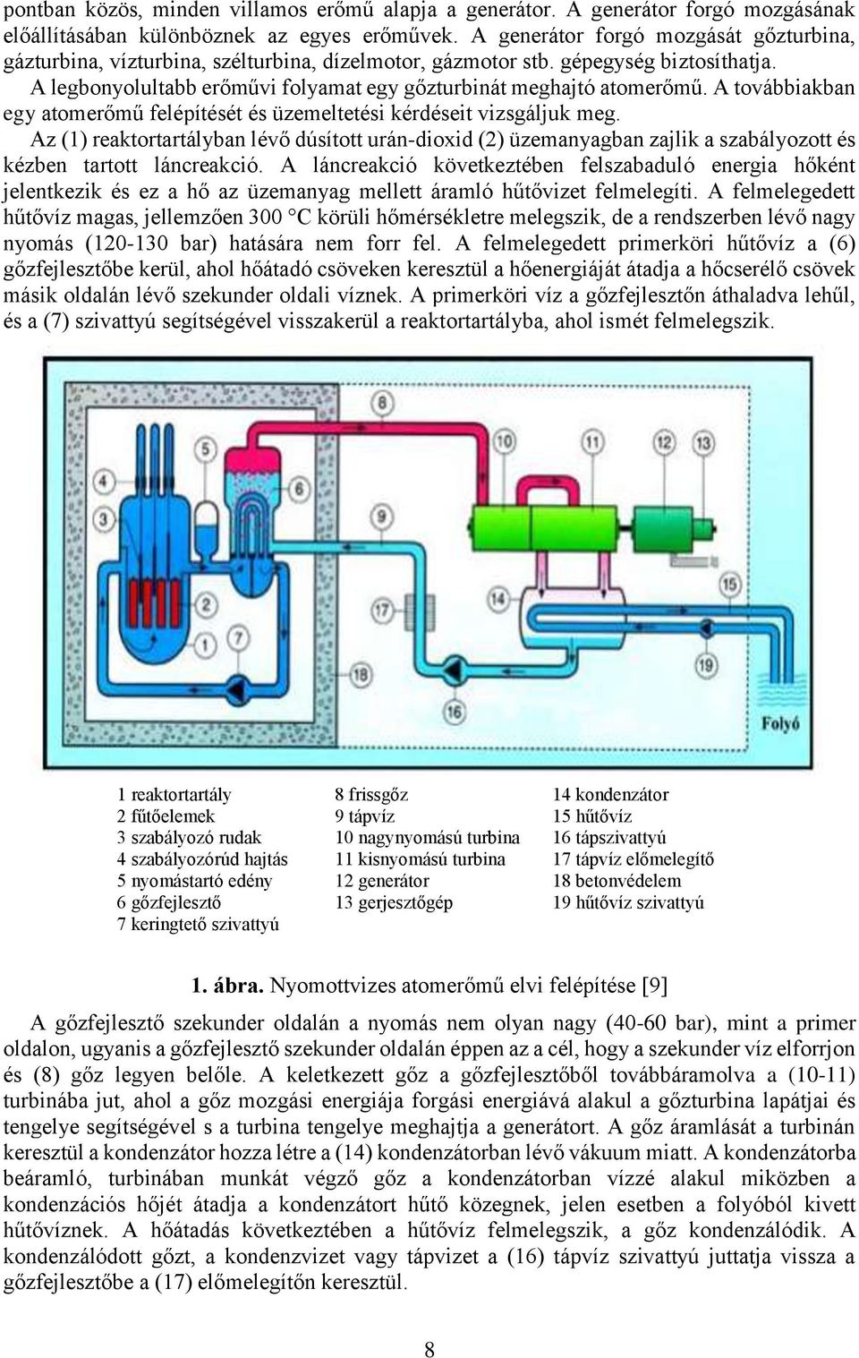 A továbbiakban egy atomerőmű felépítését és üzemeltetési kérdéseit vizsgáljuk meg.