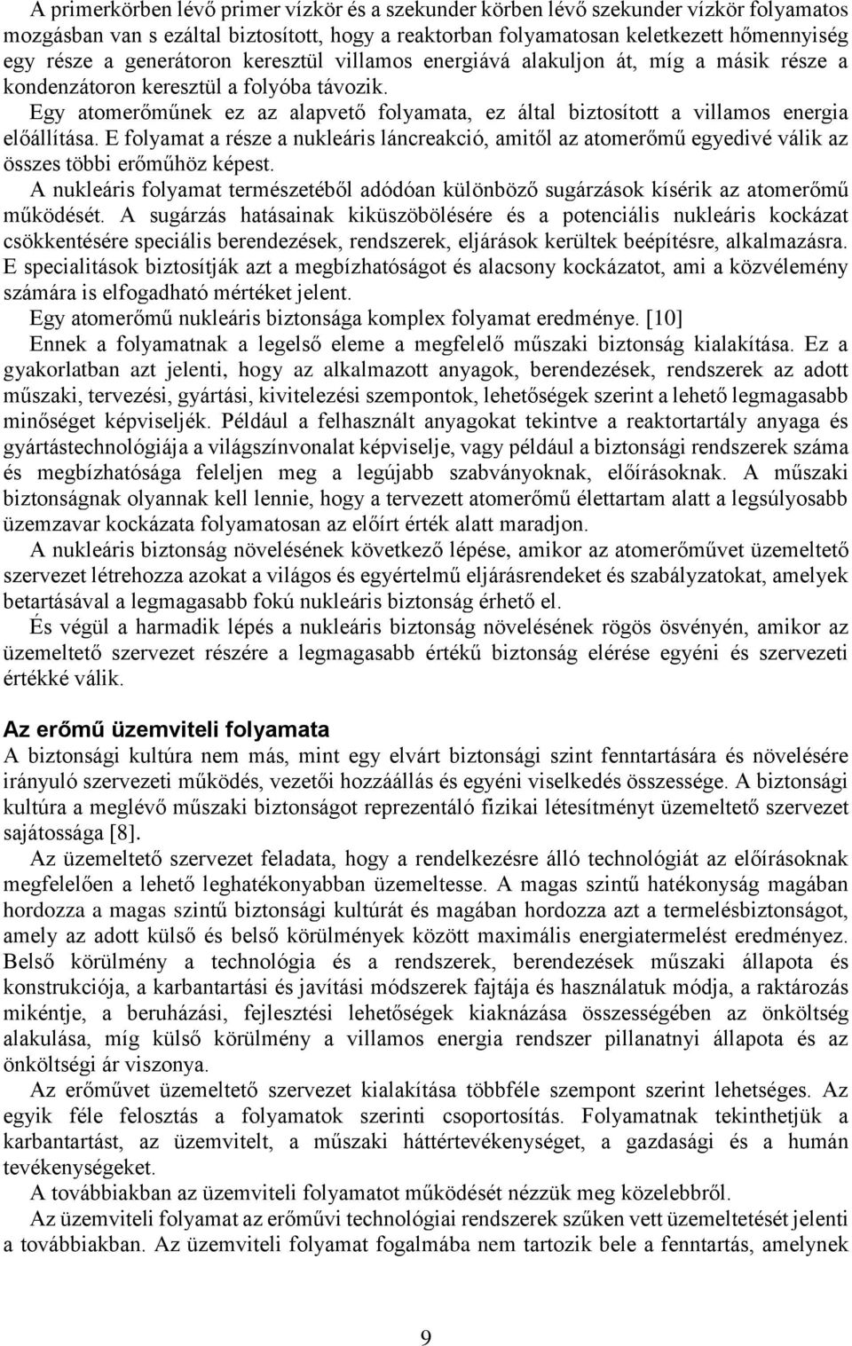 Egy atomerőműnek ez az alapvető folyamata, ez által biztosított a villamos energia előállítása.