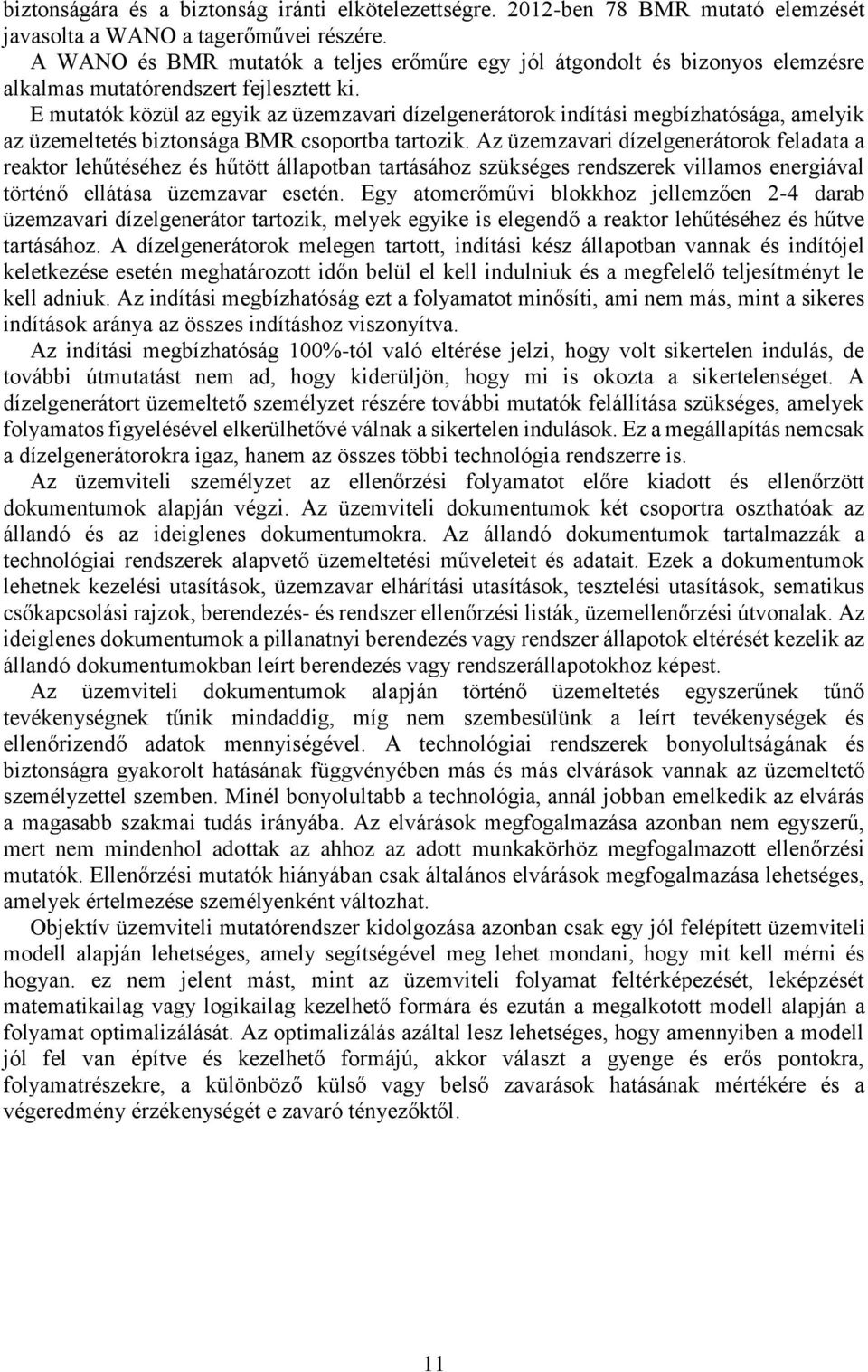E mutatók közül az egyik az üzemzavari dízelgenerátorok indítási megbízhatósága, amelyik az üzemeltetés biztonsága BMR csoportba tartozik.