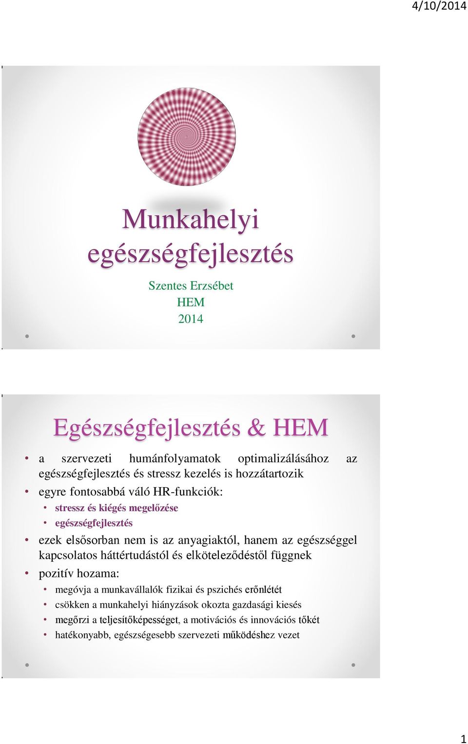 hanem az egészséggel kapcsolatos háttértudástól és elköteleződéstől függnek pozitív hozama: megóvja a munkavállalók fizikai és pszichés erőnlétét csökken a