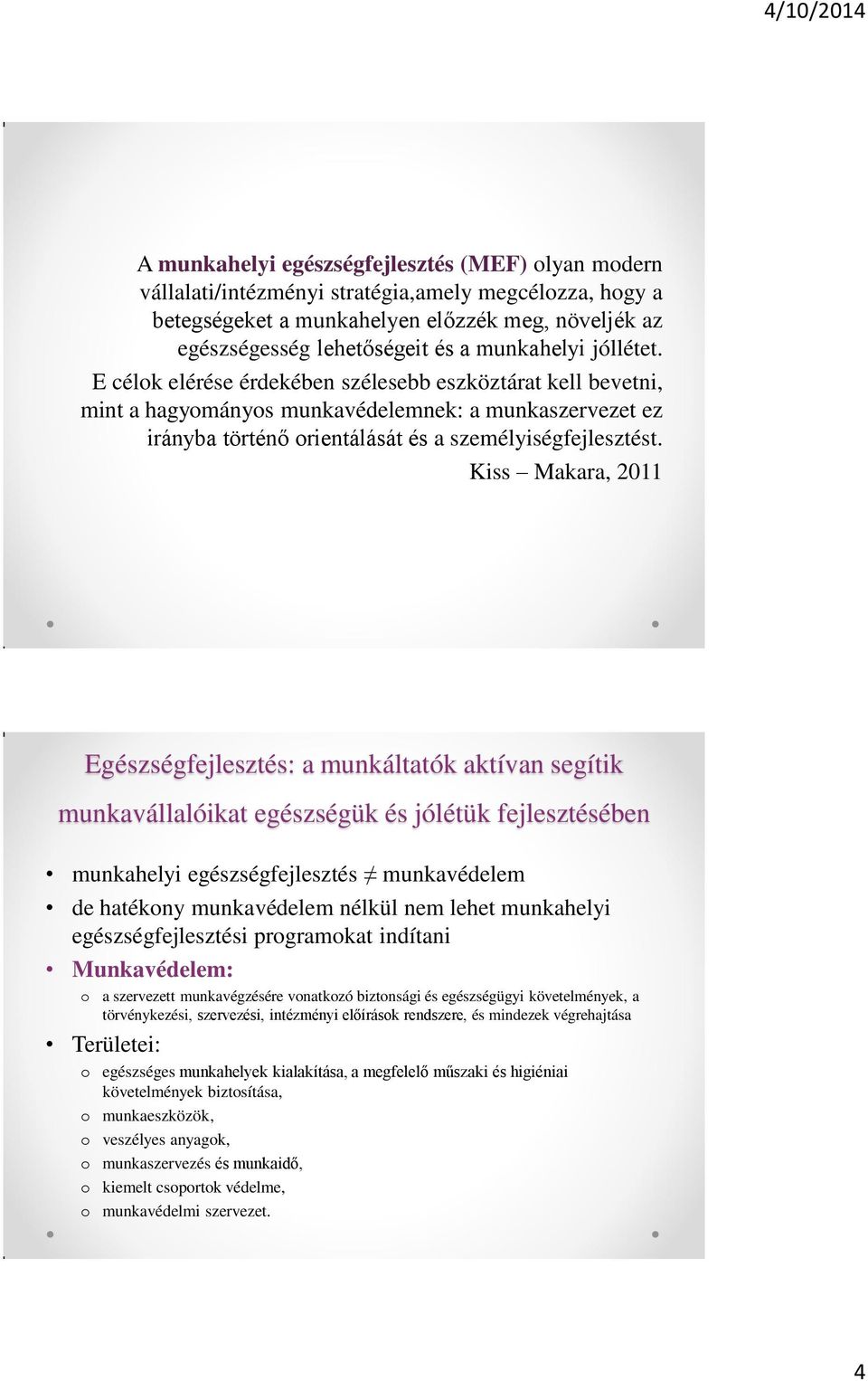 Kiss Makara, 2011 Egészségfejlesztés: a munkáltatók aktívan segítik munkavállalóikat egészségük és jólétük fejlesztésében munkahelyi egészségfejlesztés munkavédelem de hatékony munkavédelem nélkül