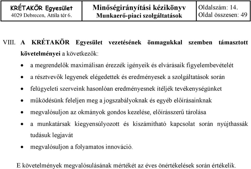 résztvevők legyenek elégedettek és eredményesek a szolgáltatások során felügyeleti szerveink hasonlóan eredményesnek ítéljék tevékenységünket működésünk feleljen meg a