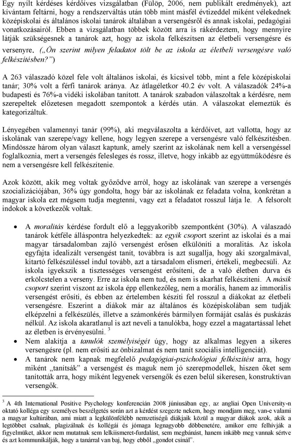 Ebben a vizsgálatban többek között arra is rákérdeztem, hogy mennyire látják szükségesnek a tanárok azt, hogy az iskola felkészítsen az életbeli versengésre és versenyre.