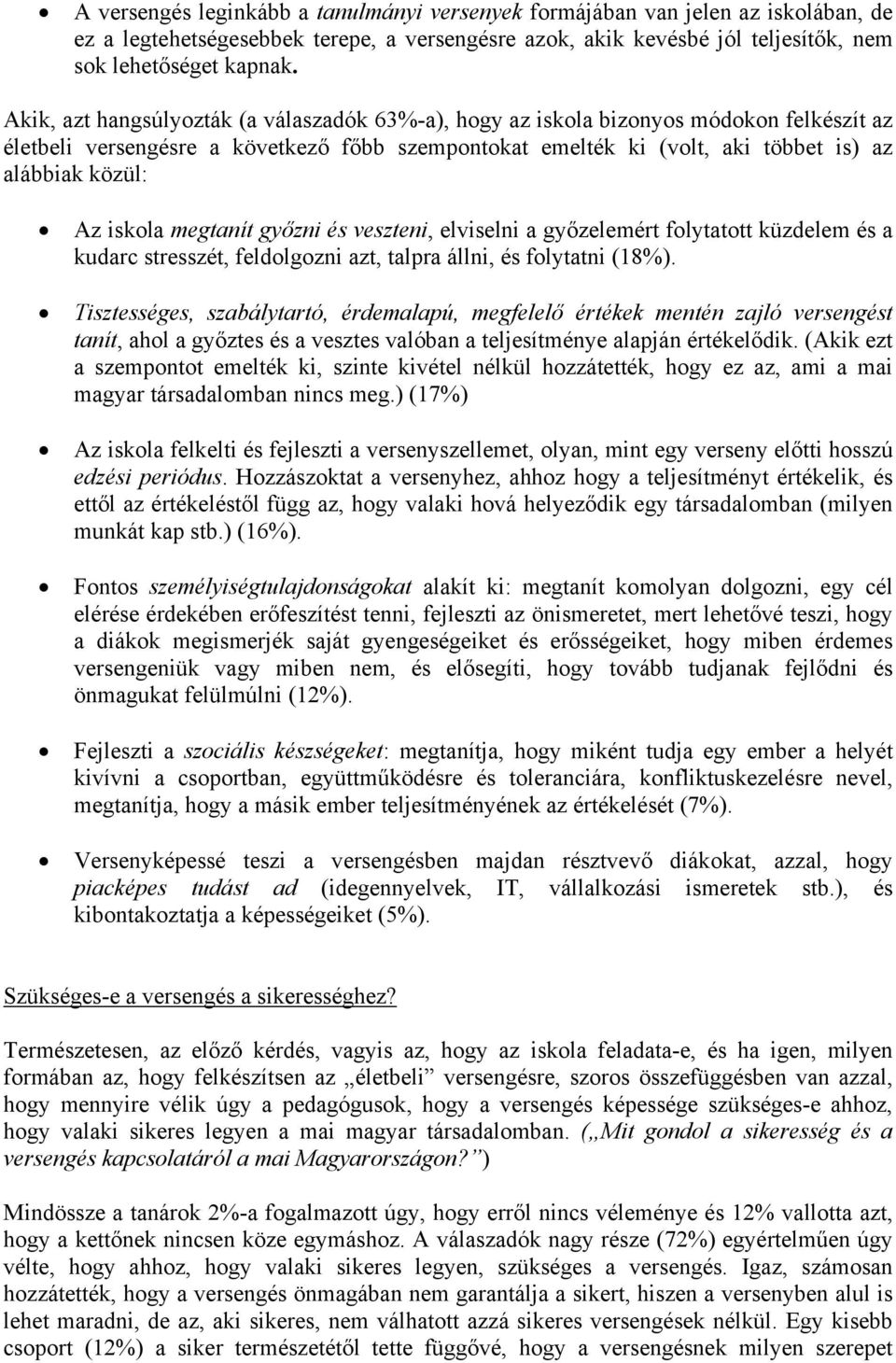 iskola megtanít győzni és veszteni, elviselni a győzelemért folytatott küzdelem és a kudarc stresszét, feldolgozni azt, talpra állni, és folytatni (18%).