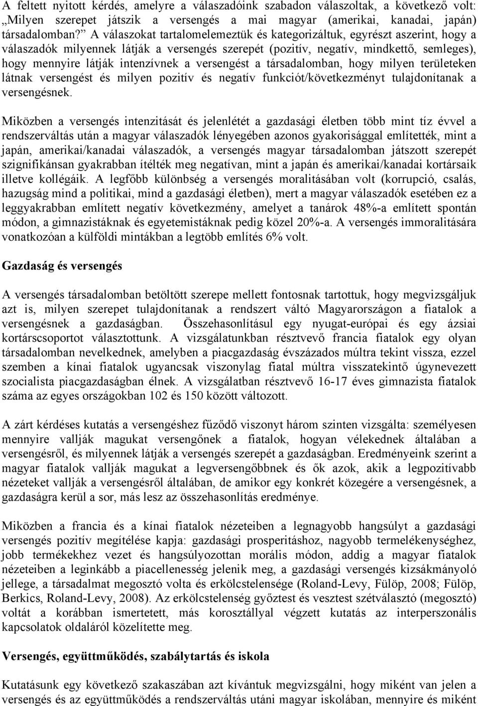 a versengést a társadalomban, hogy milyen területeken látnak versengést és milyen pozitív és negatív funkciót/következményt tulajdonítanak a versengésnek.
