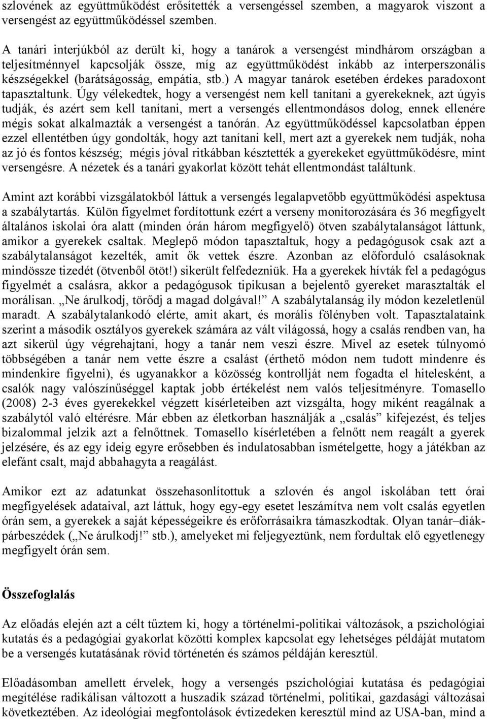 empátia, stb.) A magyar tanárok esetében érdekes paradoxont tapasztaltunk.