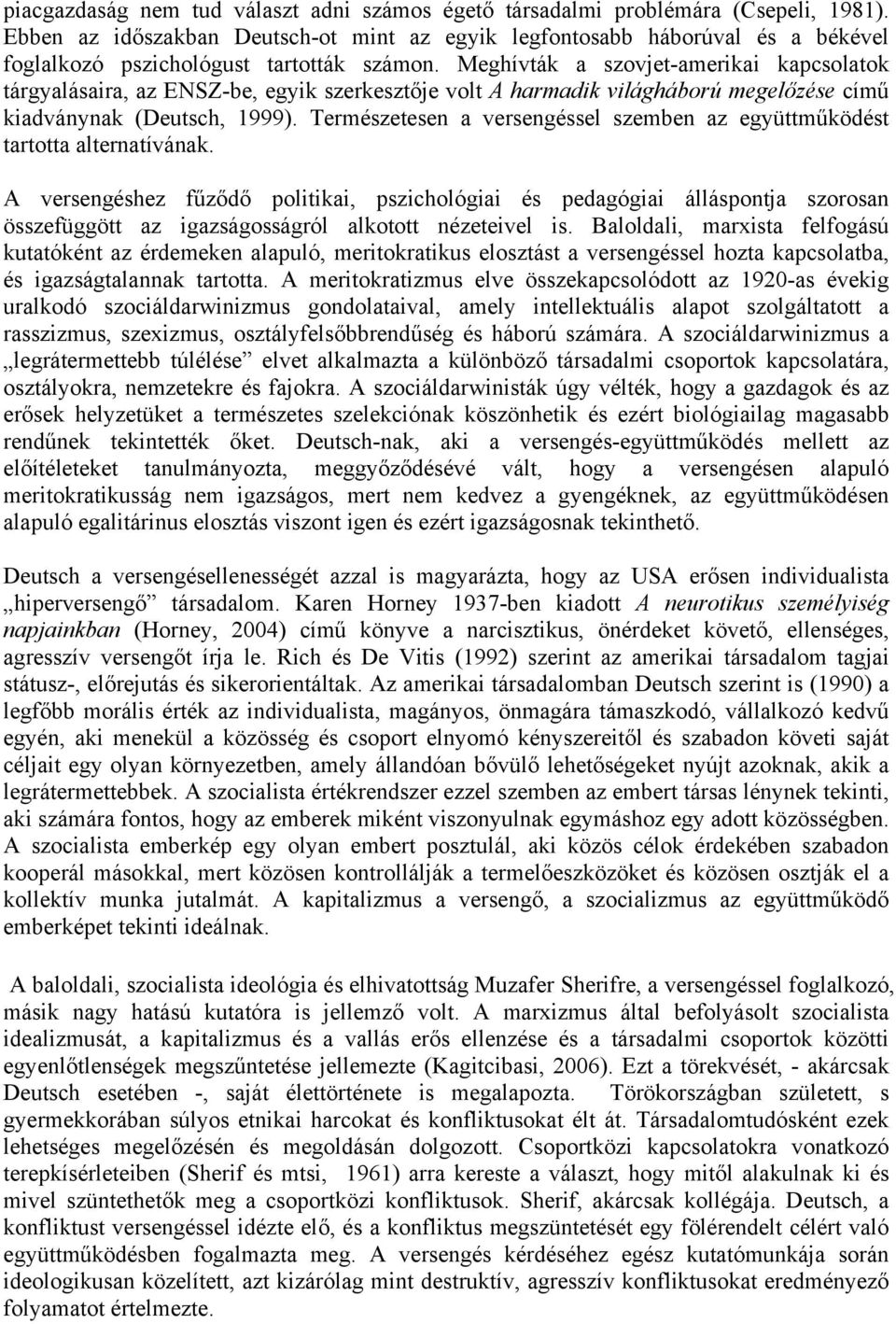 Meghívták a szovjet-amerikai kapcsolatok tárgyalásaira, az ENSZ-be, egyik szerkesztője volt A harmadik világháború megelőzése című kiadványnak (Deutsch, 1999).