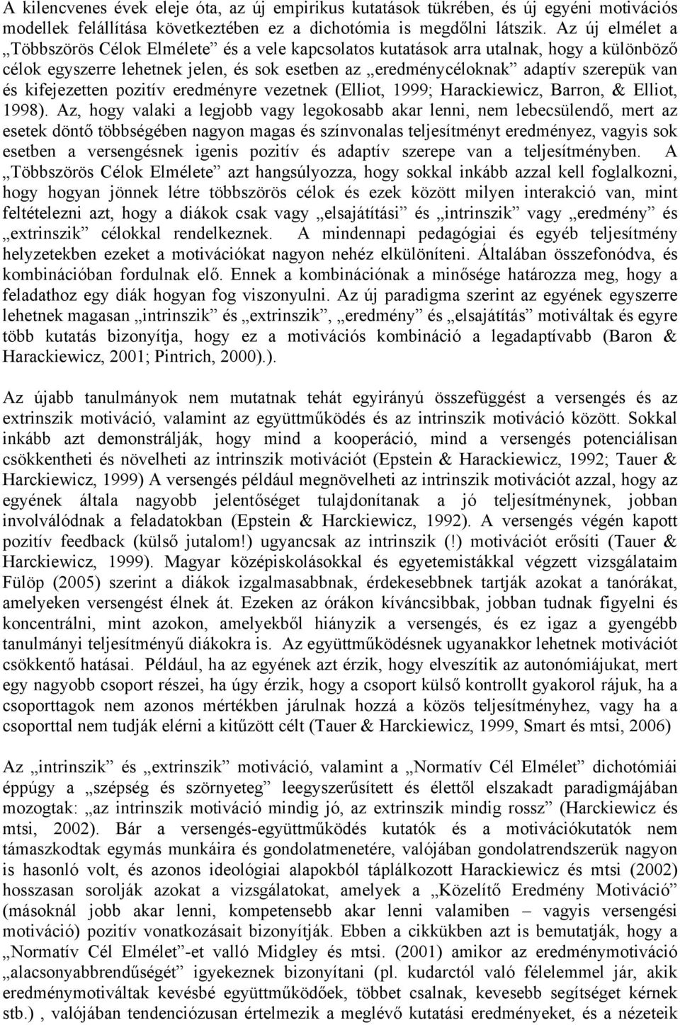 kifejezetten pozitív eredményre vezetnek (Elliot, 1999; Harackiewicz, Barron, & Elliot, 1998).