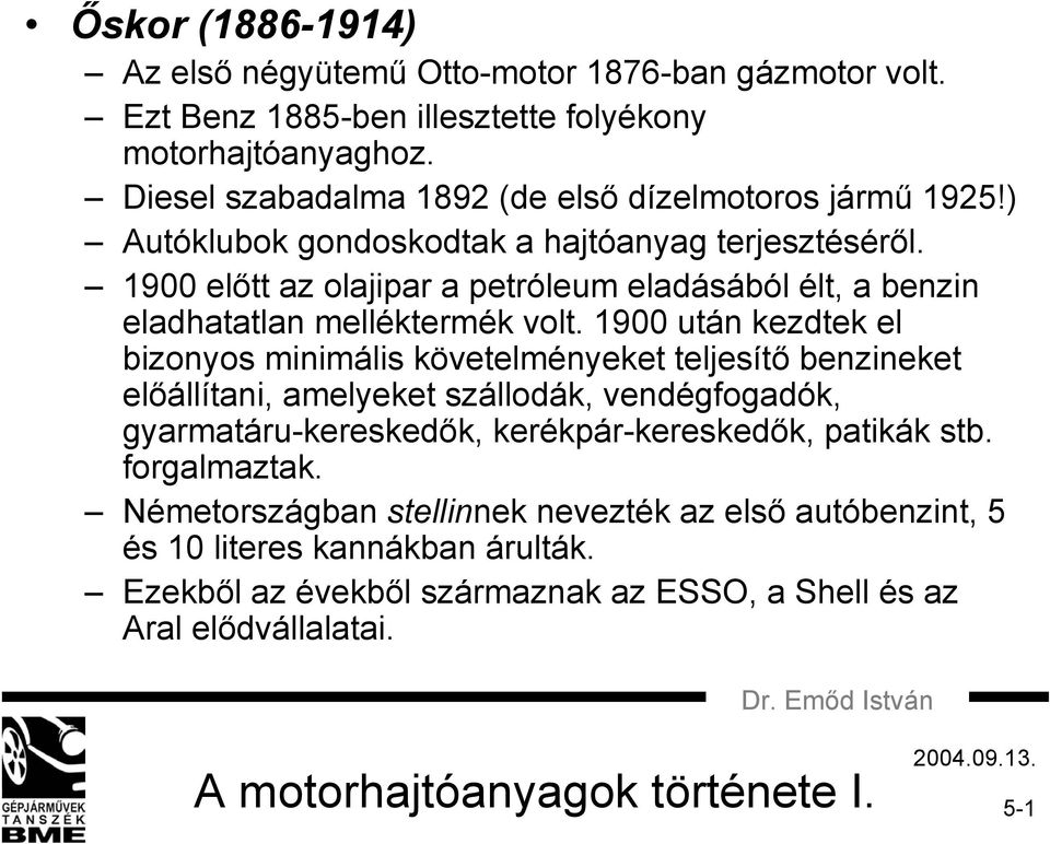 1900 előtt az olajipar a petróleum eladásából élt, a benzin eladhatatlan melléktermék volt.