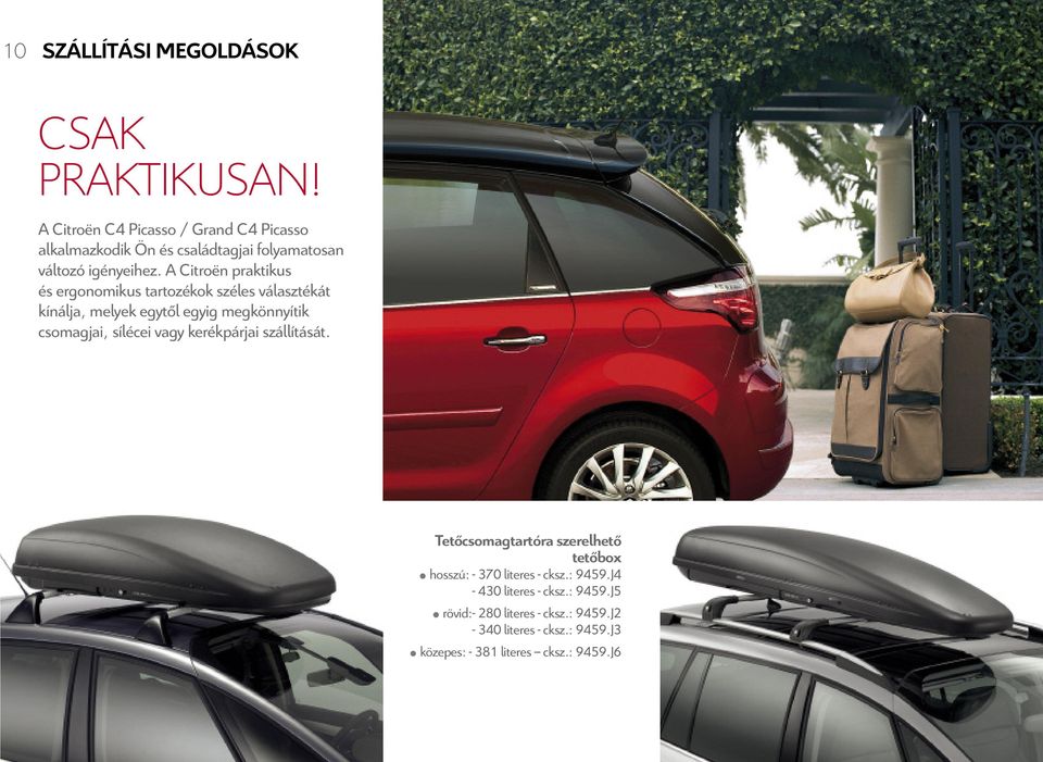 A Citroën praktikus és ergonomikus tartozékok széles választékát kínálja, melyek egytől egyig megkönnyítik csomagjai, sílécei
