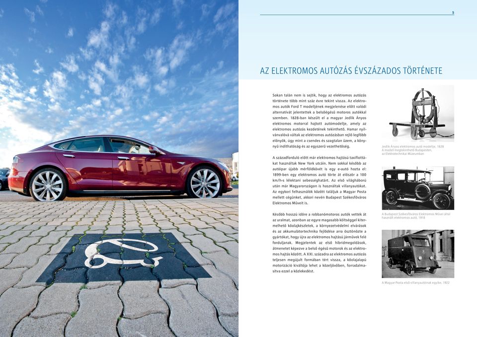 1828-ban készült el a magyar Jedlik Ányos elektromos motorral hajtott autómodellje, amely az elektromos autózás kezdetének tekinthető.