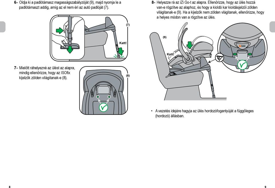Ellenőrizze, hogy az ülés hozzá van-e rögzítve az alaphoz, és hogy a kioldó kar kioldásjelzői zölden világítanak-e (9).