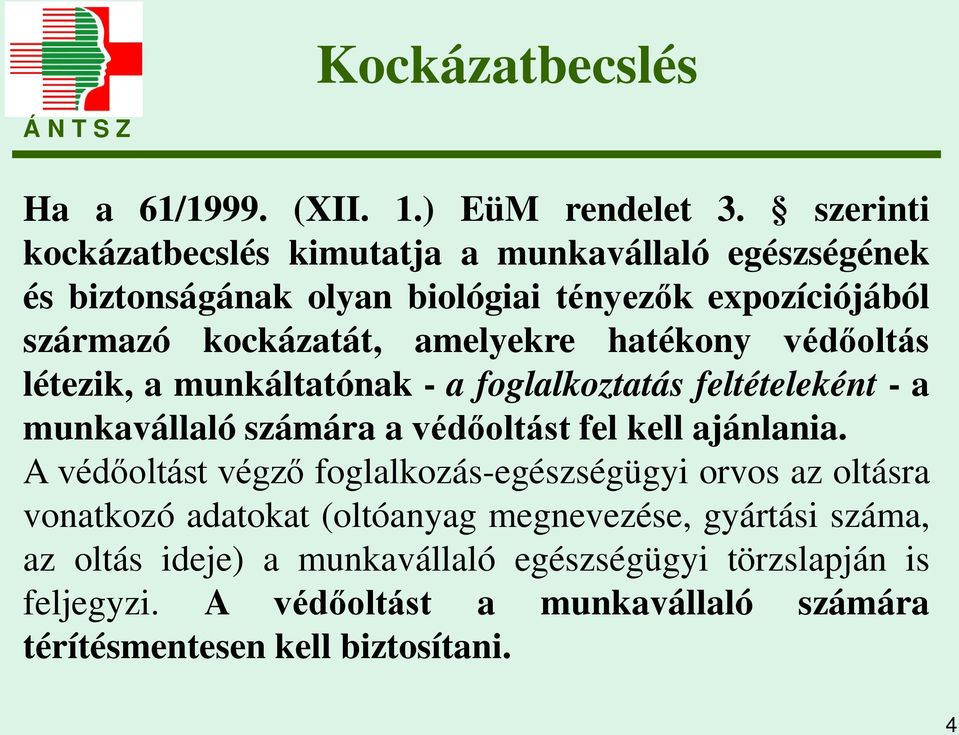 hatékony védőoltás létezik, a munkáltatónak - a foglalkoztatás feltételeként - a munkavállaló számára a védőoltást fel kell ajánlania.