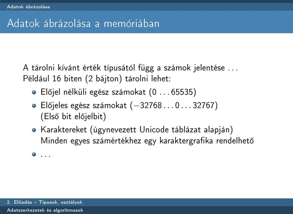 .. Például 16 biten (2 bájton) tárolni lehet: El jel nélküli egész számokat (0.