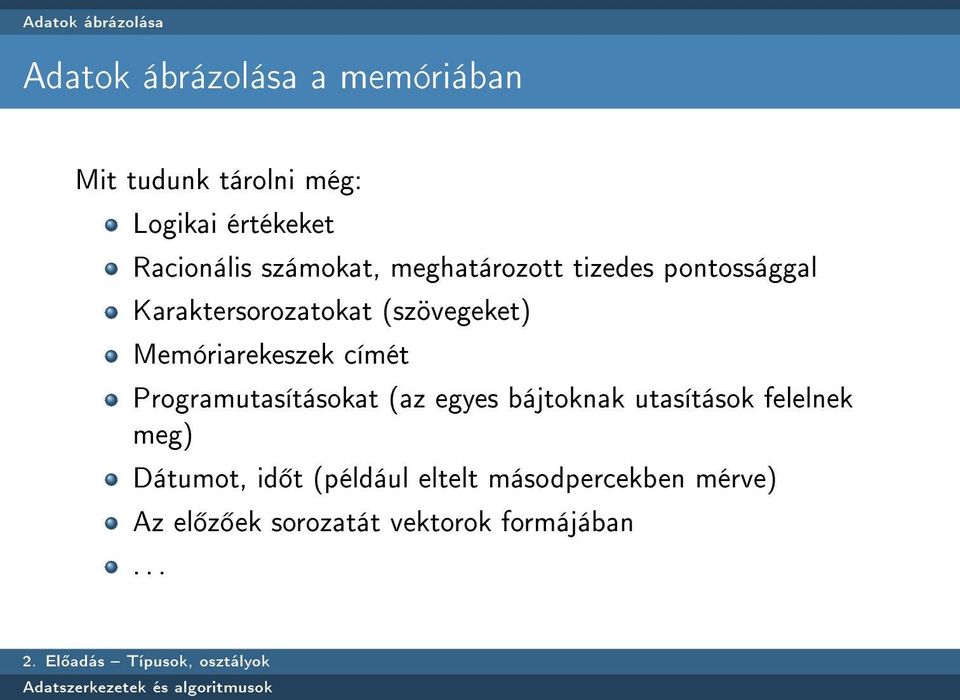 Memóriarekeszek címét Programutasításokat (az egyes bájtoknak utasítások felelnek meg)