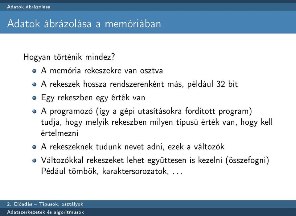 programozó (így a gépi utasításokra fordított program) tudja, hogy melyik rekeszben milyen típusú érték van, hogy