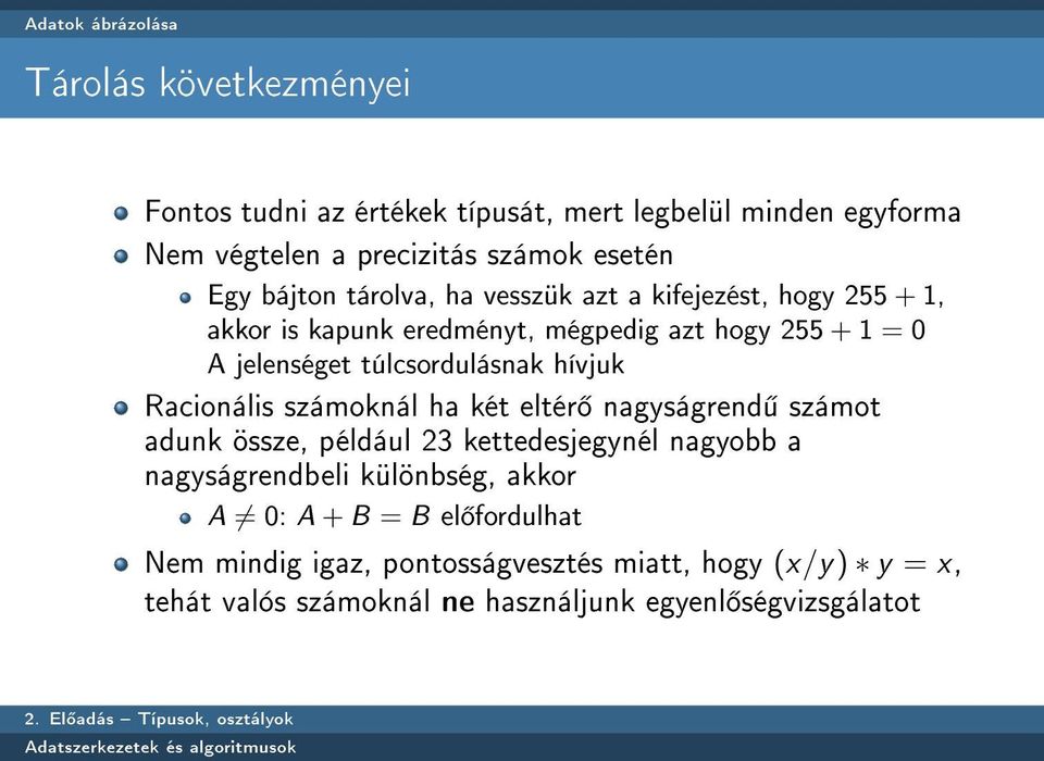 túlcsordulásnak hívjuk Racionális számoknál ha két eltér nagyságrend számot adunk össze, például 23 kettedesjegynél nagyobb a nagyságrendbeli
