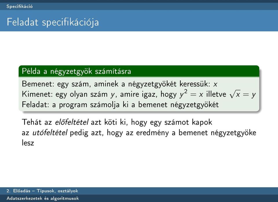 y Feladat: a program számolja ki a bemenet négyzetgyökét Tehát az el feltétel azt köti ki,