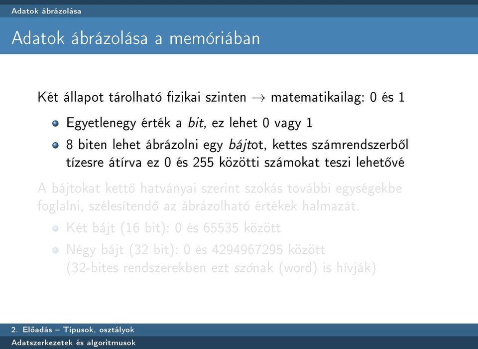 teszi lehet vé A bájtokat kett hatványai szerint szokás további egységekbe foglalni, szélesítend az ábrázolható értékek halmazát.