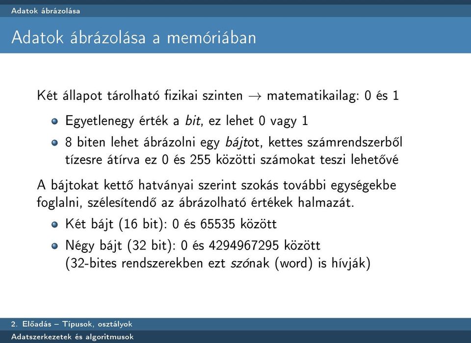 teszi lehet vé A bájtokat kett hatványai szerint szokás további egységekbe foglalni, szélesítend az ábrázolható értékek halmazát.