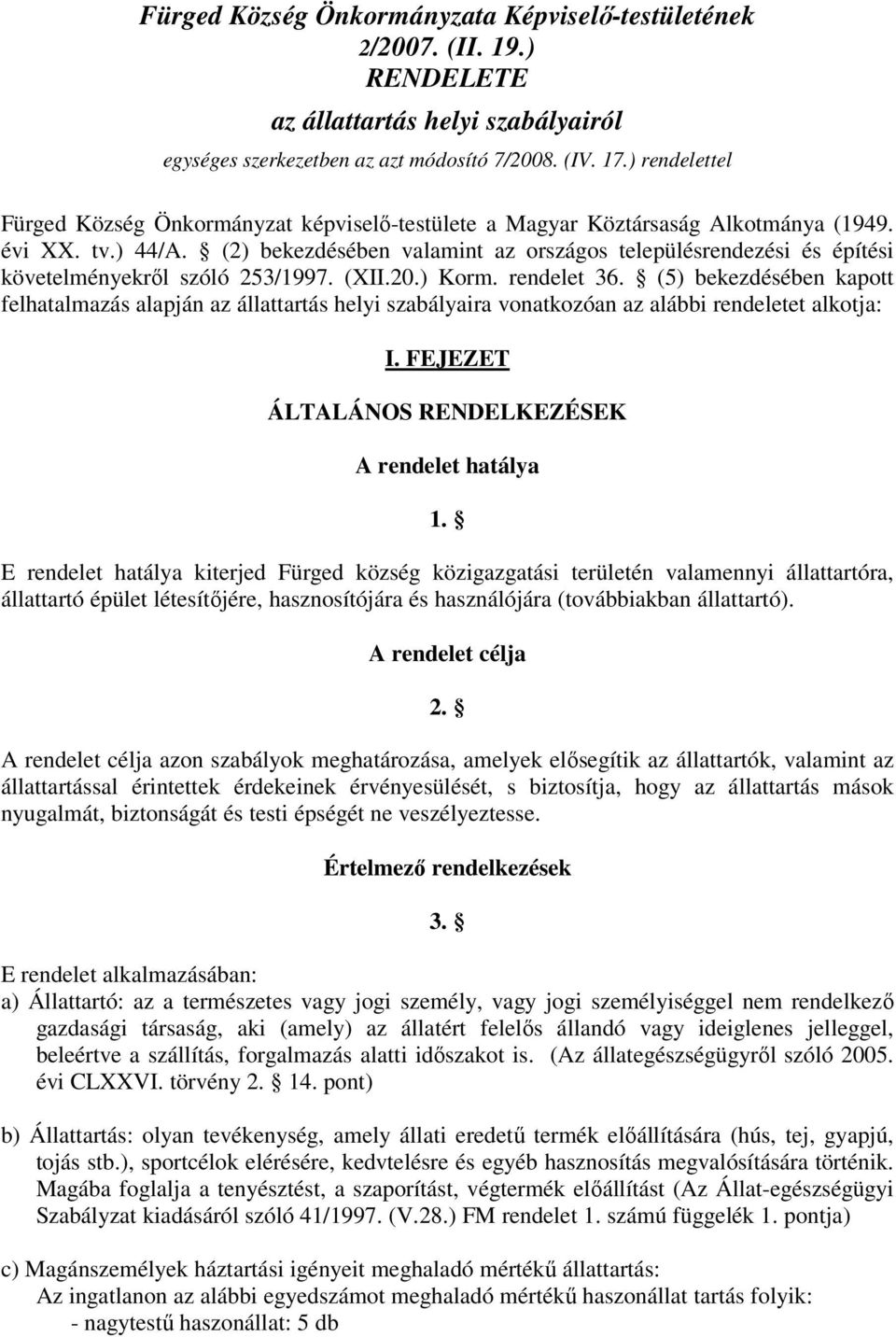 (2) bekezdésében valamint az országos településrendezési és építési követelményekről szóló 253/1997. (XII.20.) Korm. rendelet 36.