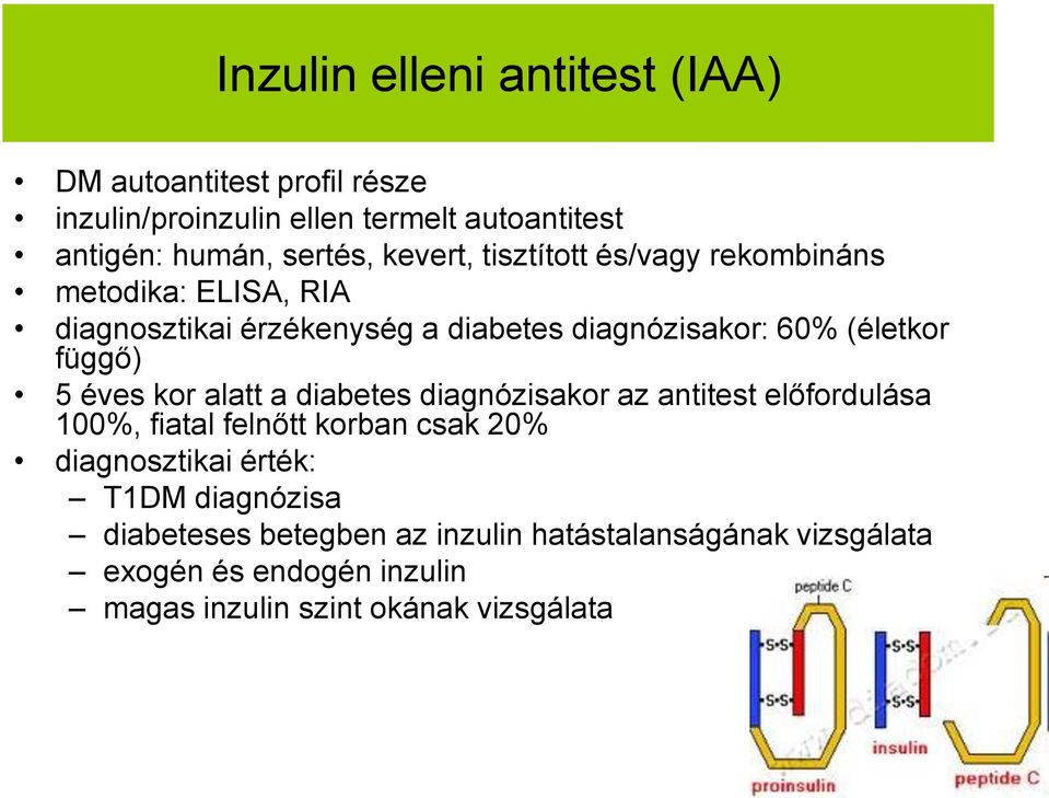 5 éves kor alatt a diabetes diagnózisakor az antitest előfordulása 100%, fiatal felnőtt korban csak 20% diagnosztikai érték: T1DM