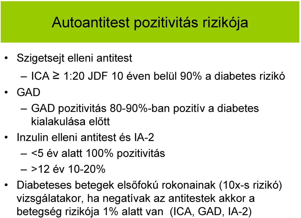antitest és IA-2 <5 év alatt 100% pozitivitás >12 év 10-20% Diabeteses betegek elsőfokú rokonainak
