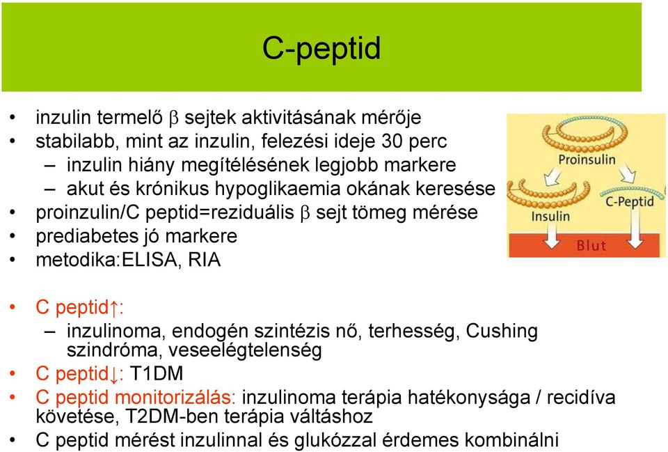 metodika:elisa, RIA C peptid : inzulinoma, endogén szintézis nő, terhesség, Cushing szindróma, veseelégtelenség C peptid : T1DM C peptid
