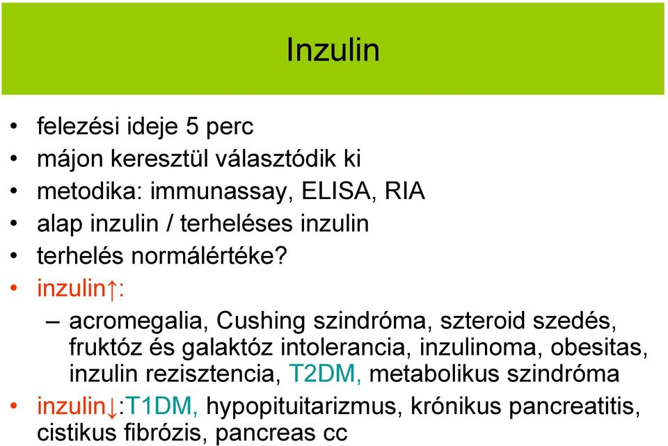 inzulin : acromegalia, Cushing szindróma, szteroid szedés, fruktóz és galaktóz intolerancia,