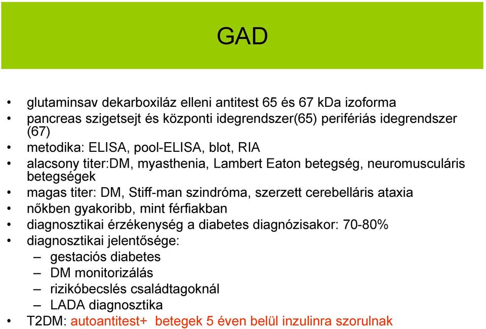 szindróma, szerzett cerebelláris ataxia nőkben gyakoribb, mint férfiakban diagnosztikai érzékenység a diabetes diagnózisakor: 70-80% diagnosztikai