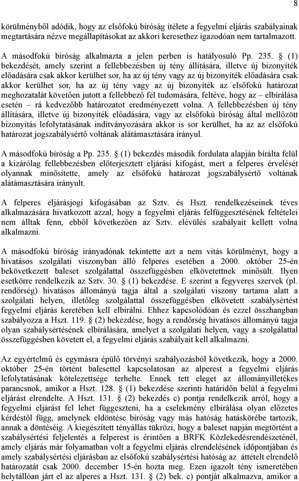 (1) bekezdését, amely szerint a fellebbezésben új tény állítására, illetve új bizonyíték előadására csak akkor kerülhet sor, ha az új tény vagy az új bizonyíték előadására csak akkor kerülhet sor, ha