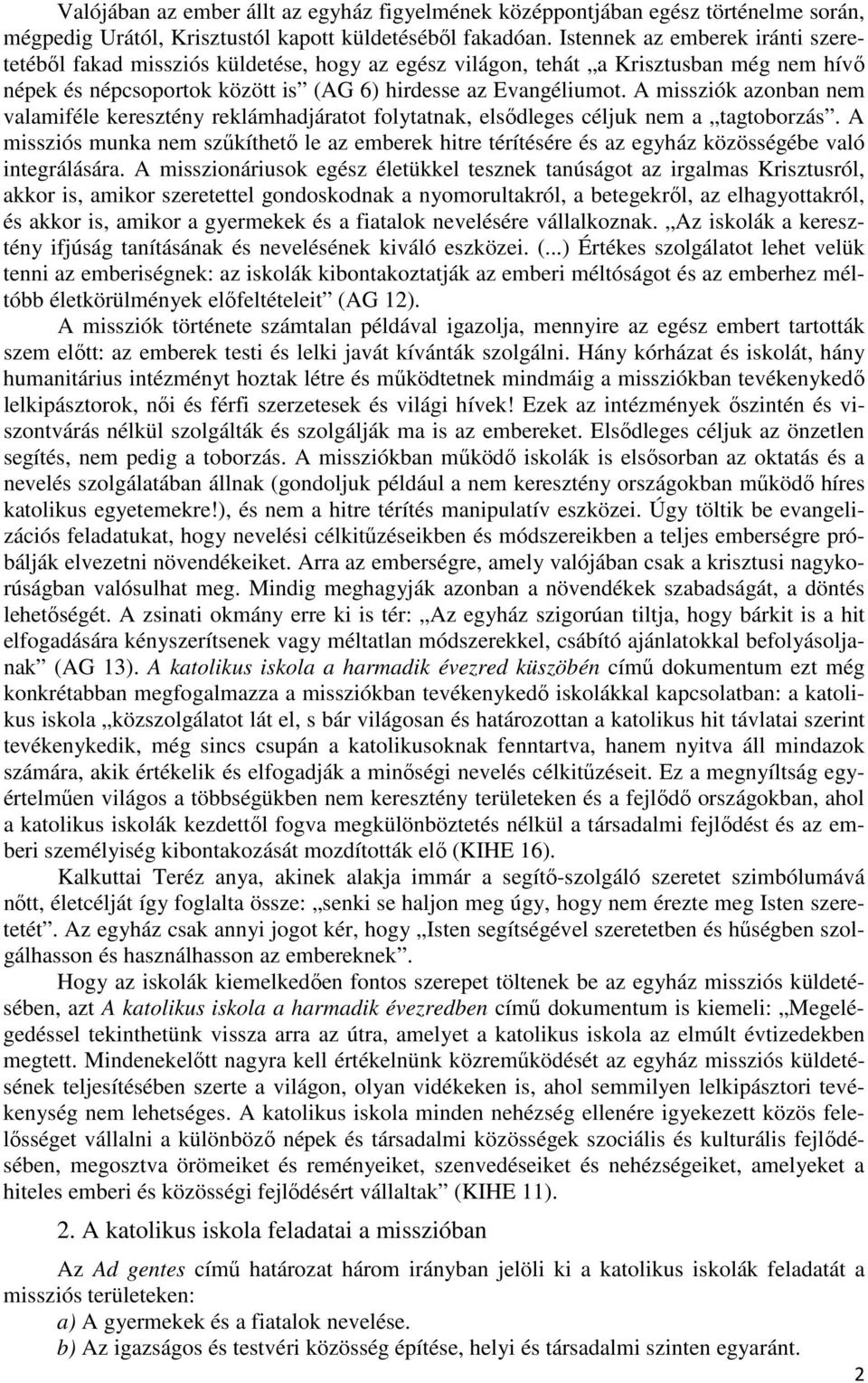 A missziók azonban nem valamiféle keresztény reklámhadjáratot folytatnak, elsődleges céljuk nem a tagtoborzás.