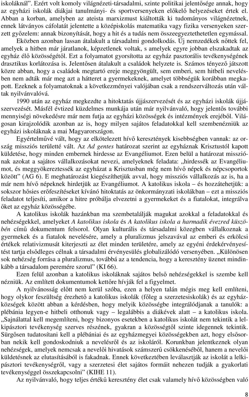 bizonyítását, hogy a hit és a tudás nem összeegyeztethetetlen egymással. Eközben azonban lassan átalakult a társadalmi gondolkodás.