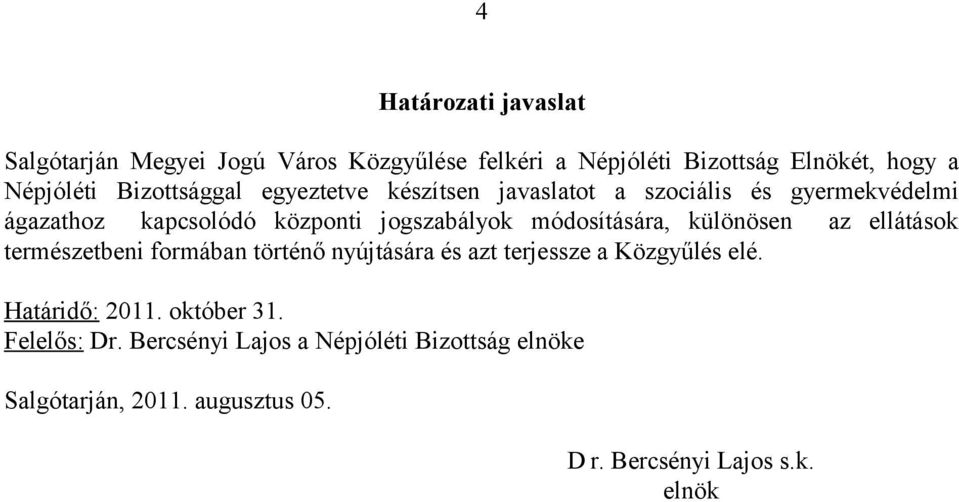 módosítására, különösen az ellátások természetbeni formában történő nyújtására és azt terjessze a Közgyűlés elé.