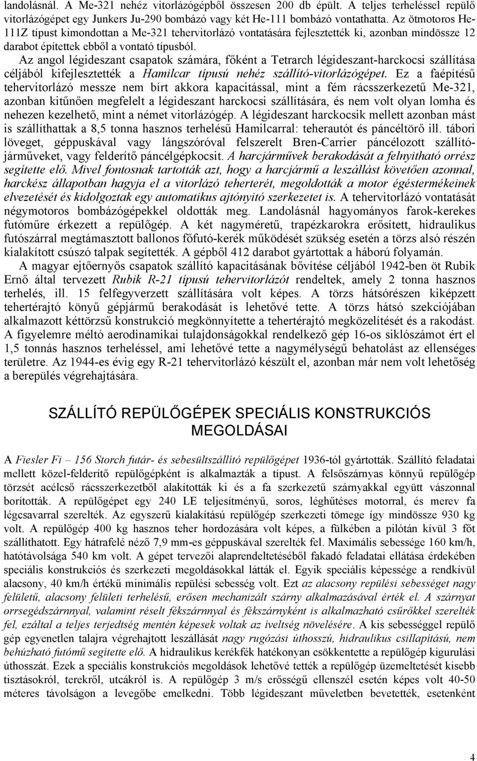 Az angol légideszant csapatok számára, főként a Tetrarch légideszant-harckocsi szállítása céljából kifejlesztették a Hamilcar típusú nehéz szállító-vitorlázógépet.