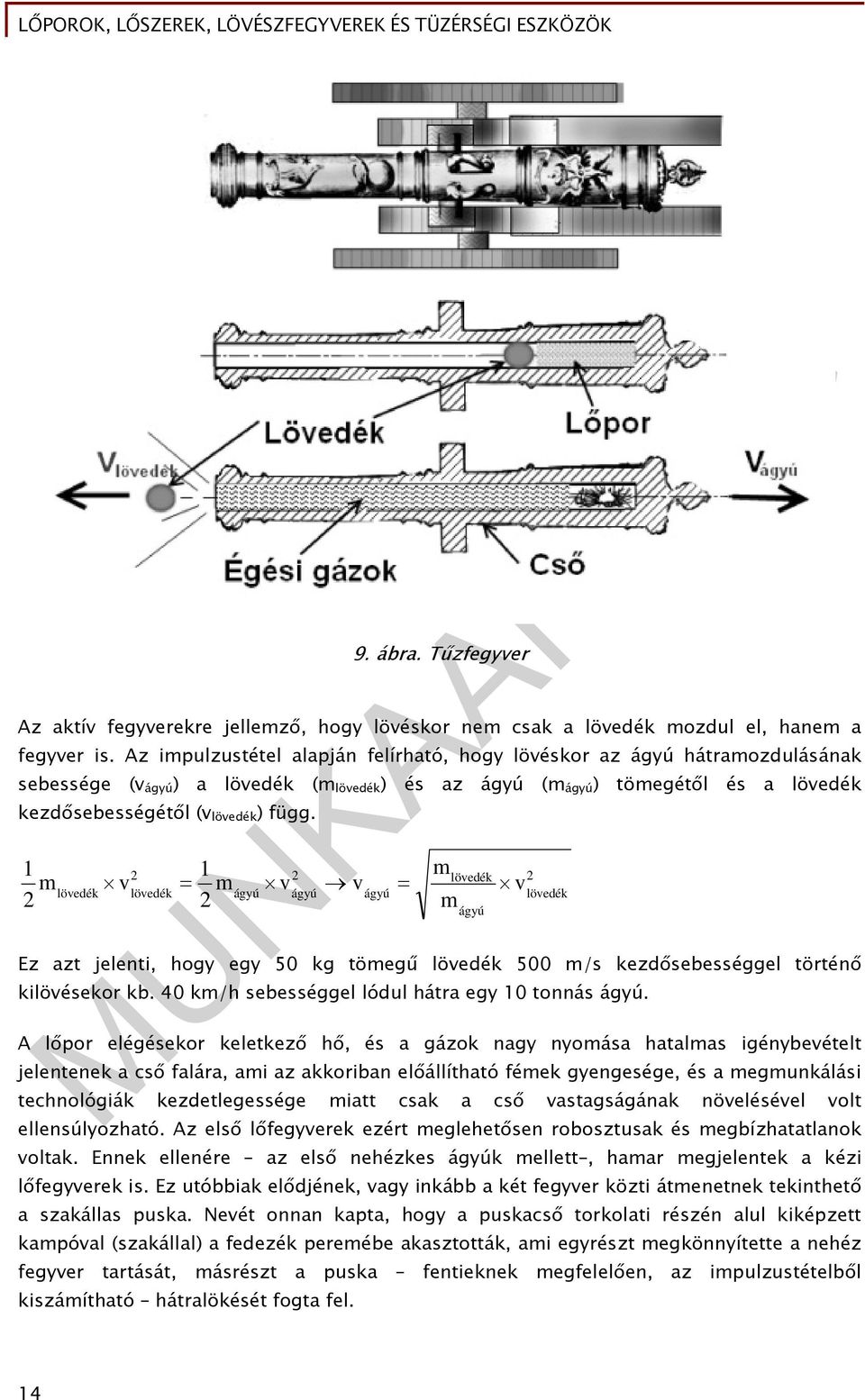 1 m 2 lövedék v 2 lövedék 1 m 2 ágyú v 2 ágyú v ágyú m m lövedék ágyú 2 lövedék Ez azt jelenti, hogy egy 50 kg tömegű lövedék 500 m/s kezdősebességgel történő v kilövésekor kb.