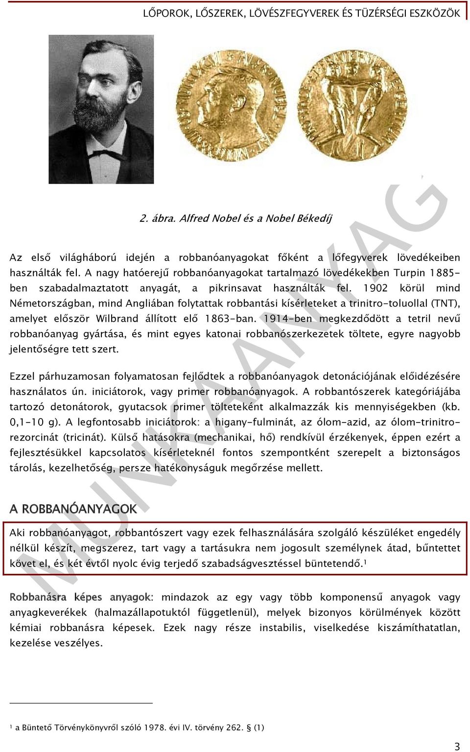 1902 körül mind Németországban, mind Angliában folytattak robbantási kísérleteket a trinitro-toluollal (TNT), amelyet először Wilbrand állított elő 1863-ban.