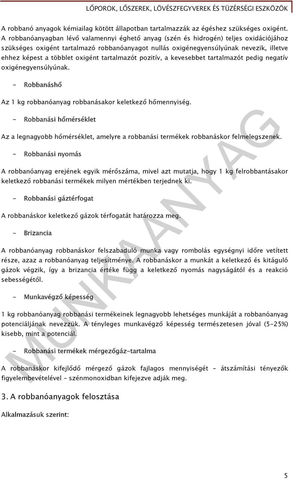 oxigént tartalmazót pozitív, a kevesebbet tartalmazót pedig negatív oxigénegyensúlyúnak. - Robbanáshő Az 1 kg robbanóanyag robbanásakor keletkező hőmennyiség.