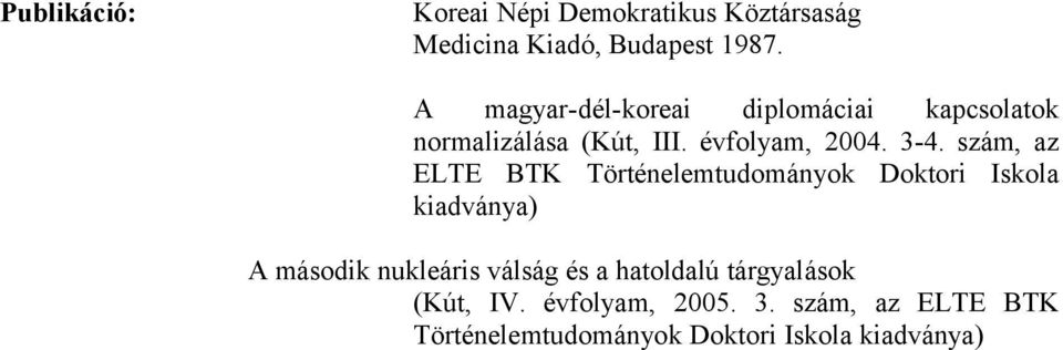 szám, az ELTE BTK Történelemtudományok Doktori Iskola kiadványa) A második nukleáris válság és