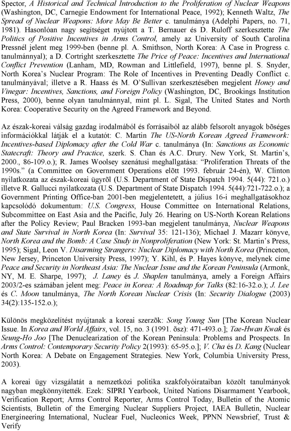 Ruloff szerkesztette The Politics of Positive Incentives in Arms Control, amely az University of South Carolina Pressnél jelent meg 1999-ben (benne pl. A. Smithson, North Korea: A Case in Progress c.