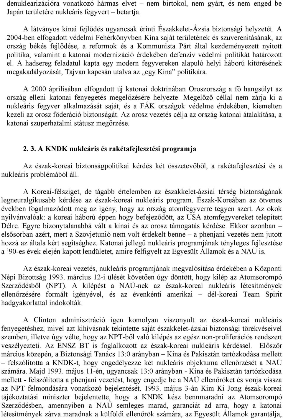 A 2004-ben elfogadott védelmi Fehérkönyvben Kína saját területének és szuverenitásának, az ország békés fejlődése, a reformok és a Kommunista Párt által kezdeményezett nyitott politika, valamint a