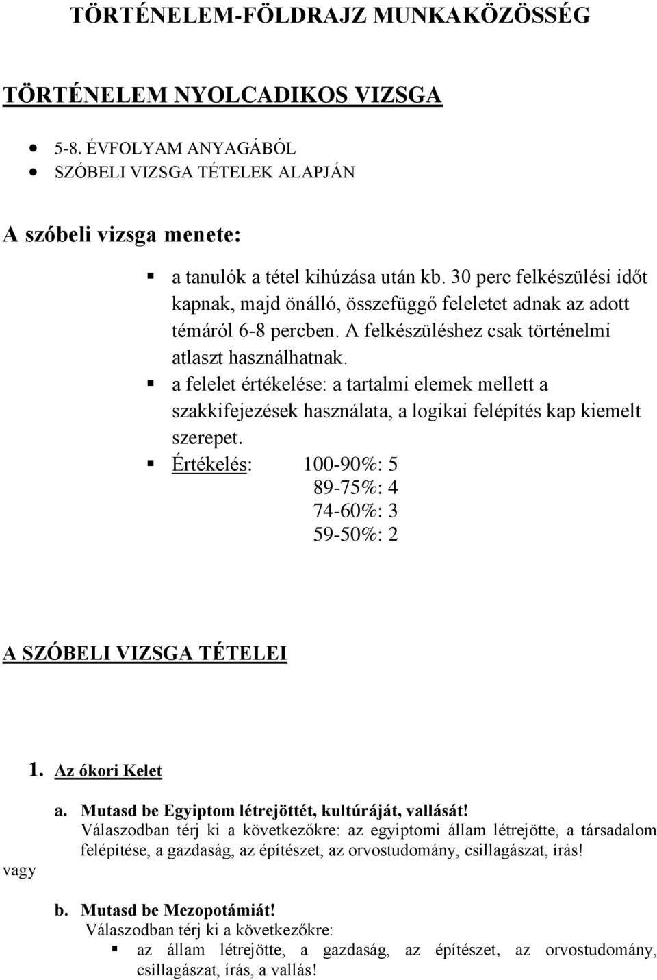 a felelet értékelése: a tartalmi elemek mellett a szakkifejezések használata, a logikai felépítés kap kiemelt szerepet. Értékelés: 100-90%: 5 89-75%: 4 74-60%: 3 59-50%: 2 A SZÓBELI VIZSGA TÉTELEI 1.