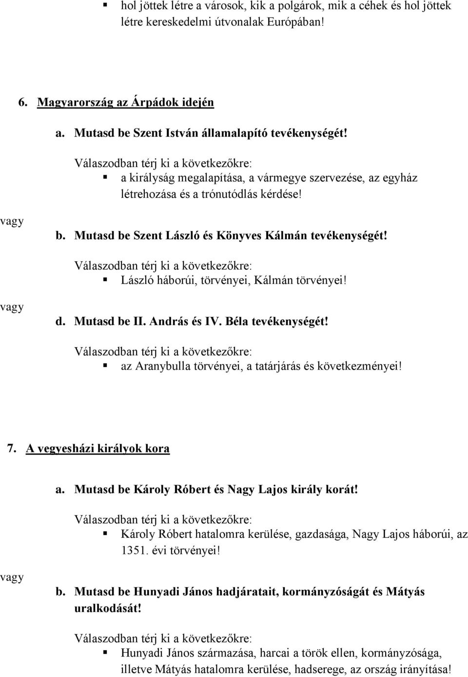 d. Mutasd be II. András és IV. Béla tevékenységét! az Aranybulla törvényei, a tatárjárás és következményei! 7. A vegyesházi királyok kora a. Mutasd be Károly Róbert és Nagy Lajos király korát!