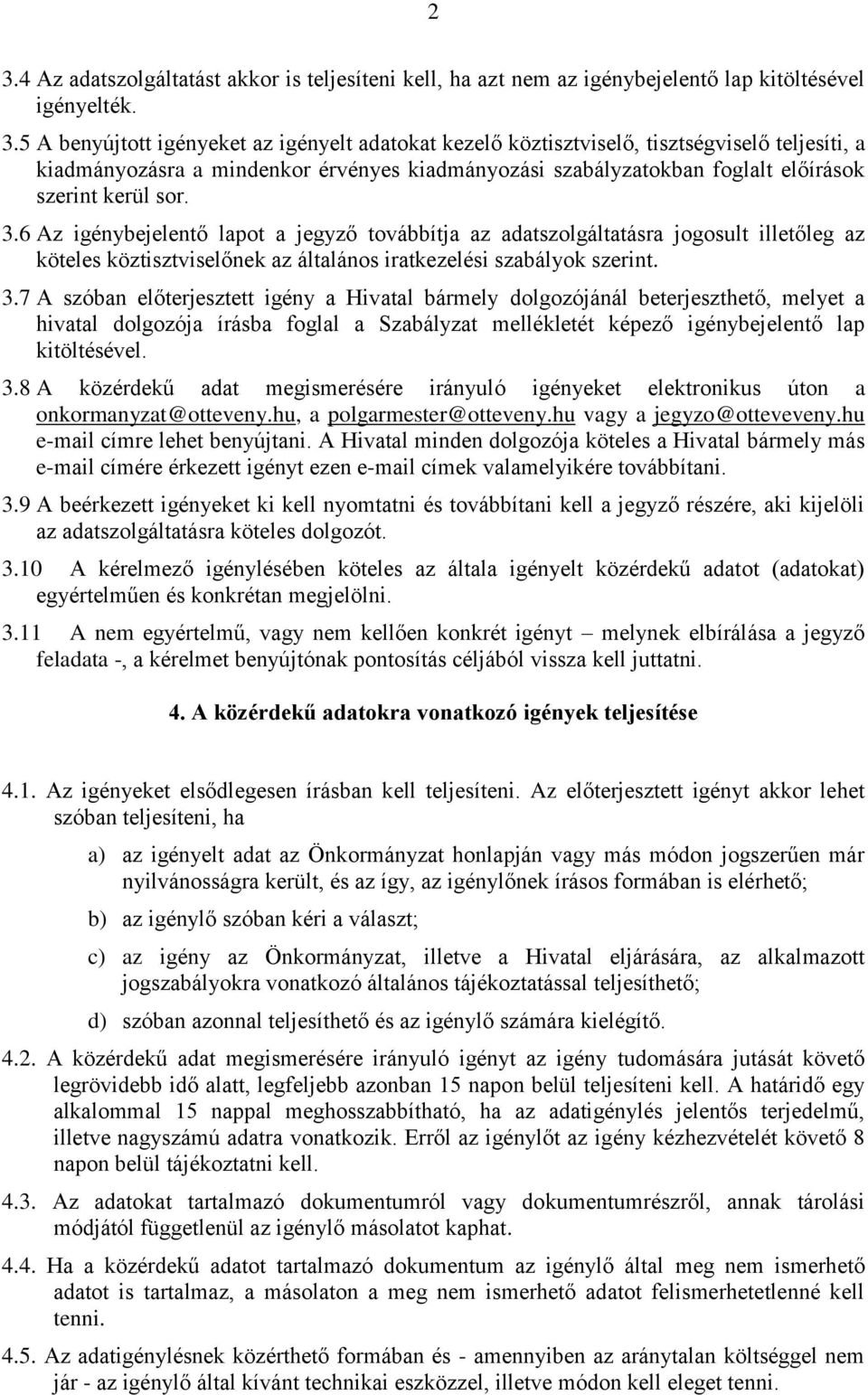 6 Az igénybejelentő lapot a jegyző továbbítja az adatszolgáltatásra jogosult illetőleg az köteles köztisztviselőnek az általános iratkezelési szabályok szerint. 3.