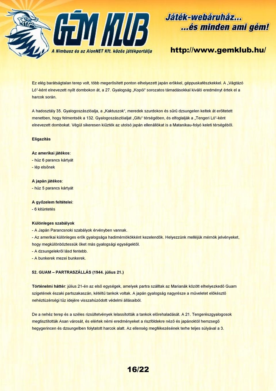 Gyalogoszászlóalja, a Kaktuszok, meredek szurdokon és sűrű dzsungelen keltek át erőltetett menetben, hogy felmentsék a 132.