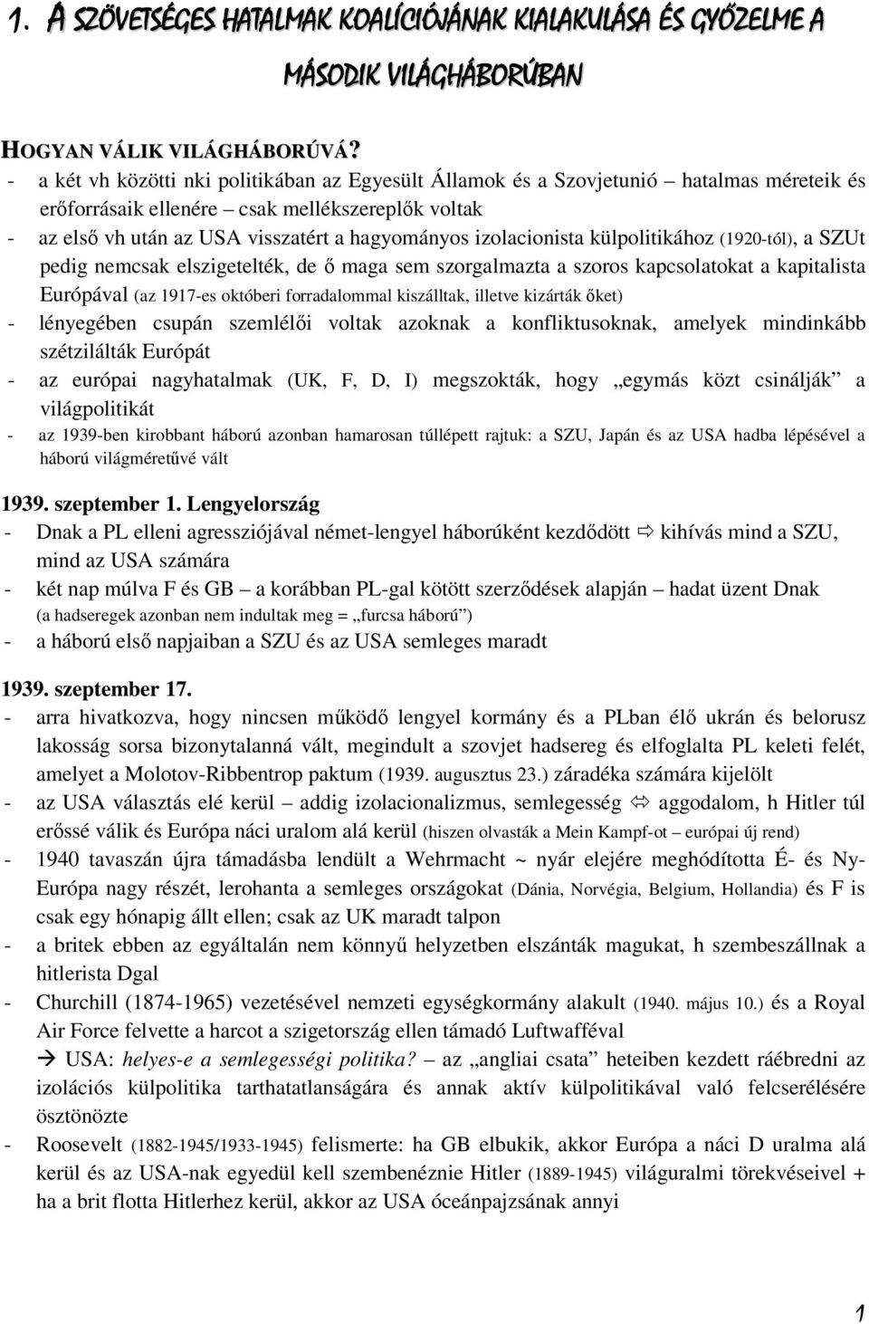 izolacionista külpolitikához (1920-tól), a SZUt pedig nemcsak elszigetelték, de ő maga sem szorgalmazta a szoros kapcsolatokat a kapitalista Európával (az 1917-es októberi forradalommal kiszálltak,